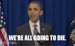 we-are-all-gonna-die-obama[1].gif